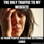 The only traffic to my website is from people creating external links
